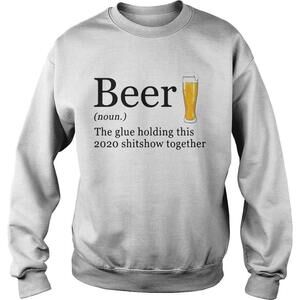 Beer The Glue Holding This  Shitshow Together Sweatshirt